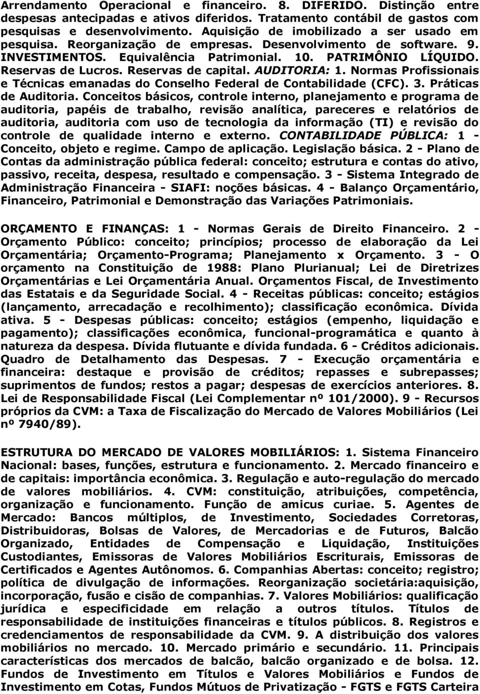 Reservas de capital. AUDITORIA: 1. Normas Profissionais e Técnicas emanadas do Conselho Federal de Contabilidade (CFC). 3. Práticas de Auditoria.