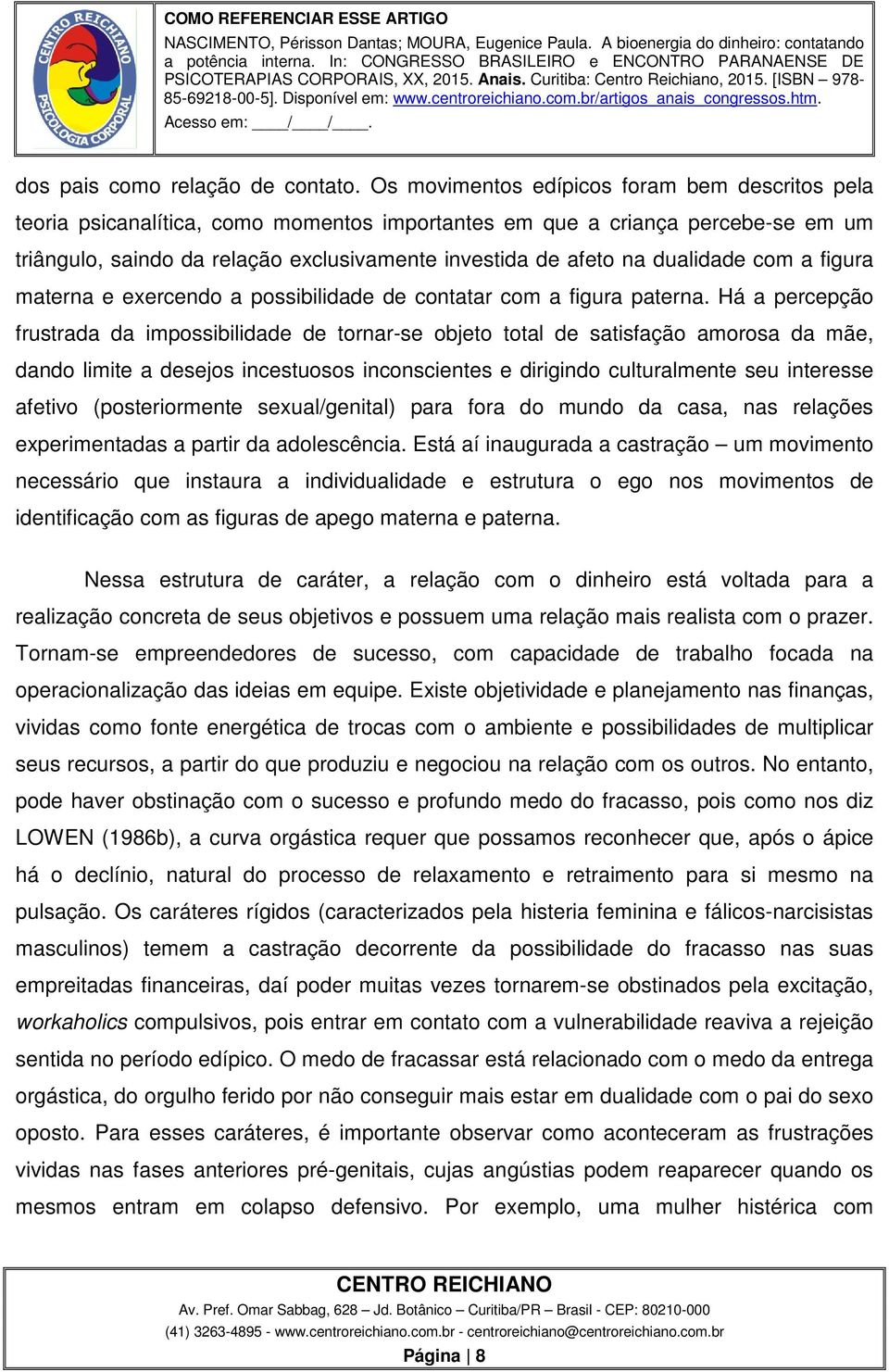 dualidade com a figura materna e exercendo a possibilidade de contatar com a figura paterna.