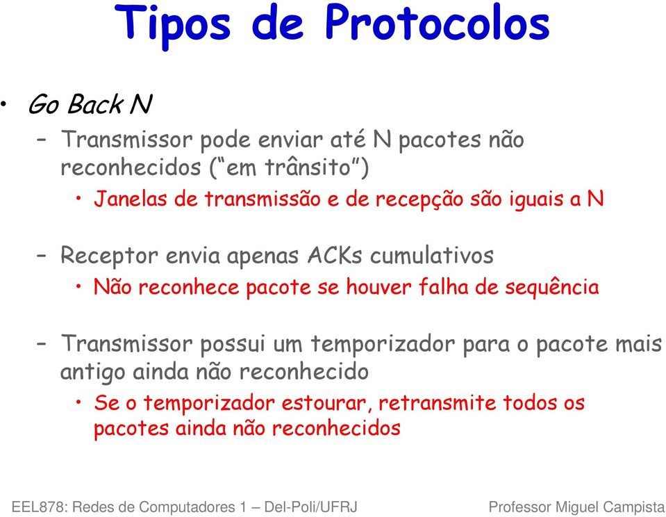 reconhece pacote se houver falha de sequência Transmissor possui um temporizador para o pacote mais