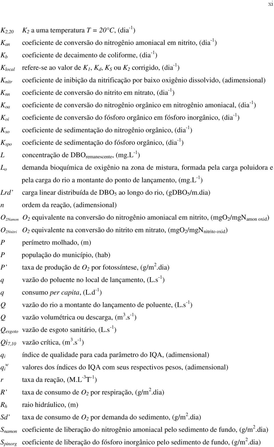 (dia -1 ) K oa coeficiente de conversão do nitrogênio orgânico em nitrogênio amoniacal, (dia -1 ) K oi coeficiente de conversão do fósforo orgânico em fósforo inorgânico, (dia -1 ) K so coeficiente