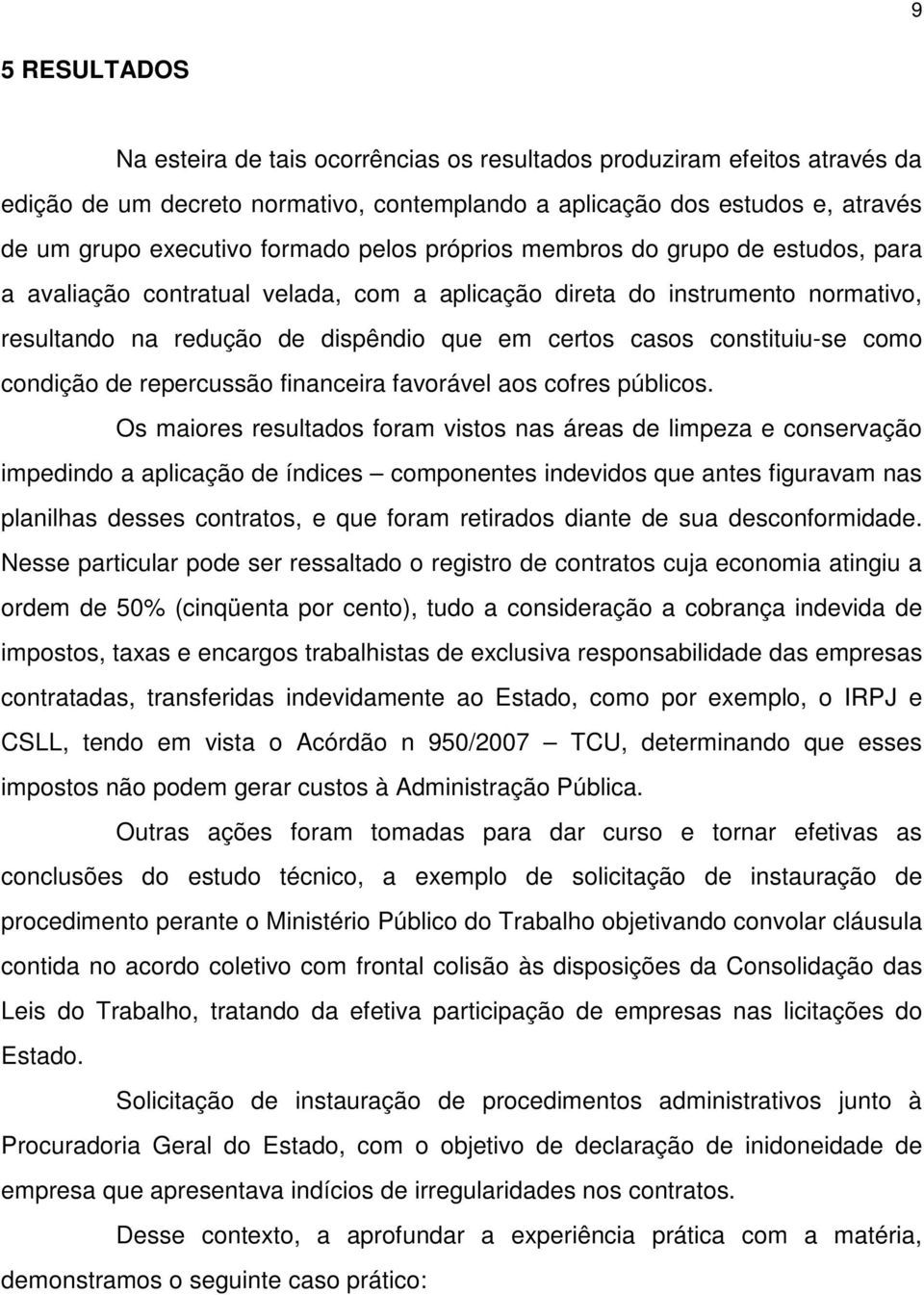 como condição de repercussão financeira favorável aos cofres públicos.