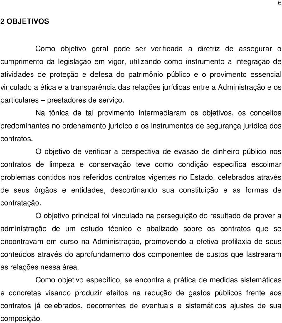 Na tônica de tal provimento intermediaram os objetivos, os conceitos predominantes no ordenamento jurídico e os instrumentos de segurança jurídica dos contratos.