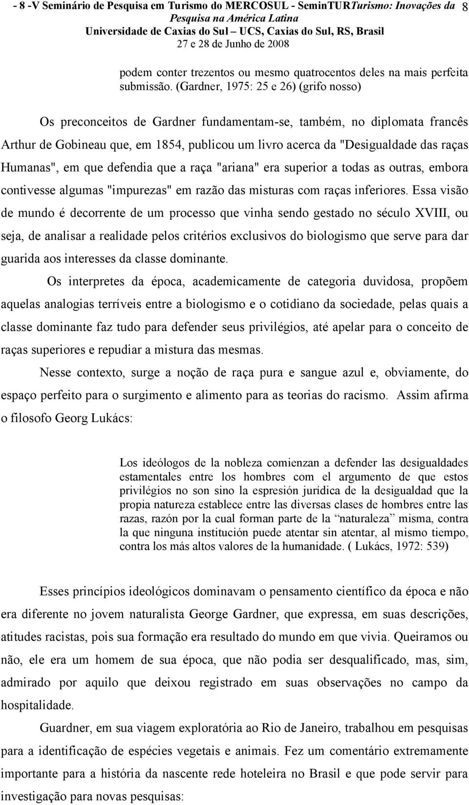 Humanas", em que defendia que a raça "ariana" era superior a todas as outras, embora contivesse algumas "impurezas" em razão das misturas com raças inferiores.