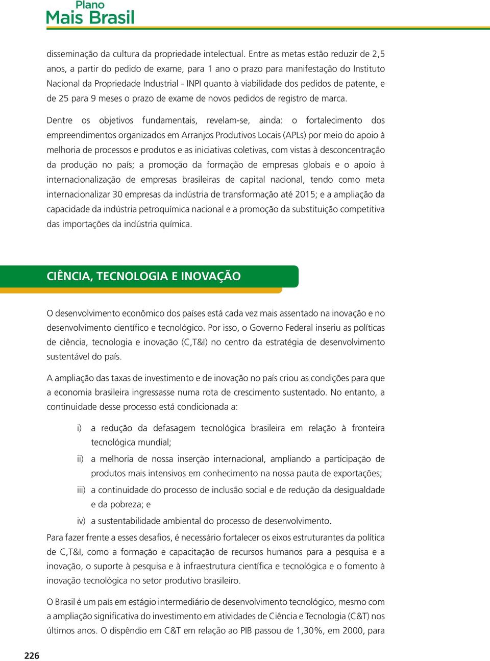 patente, e de 25 para 9 meses o prazo de exame de novos pedidos de registro de marca.