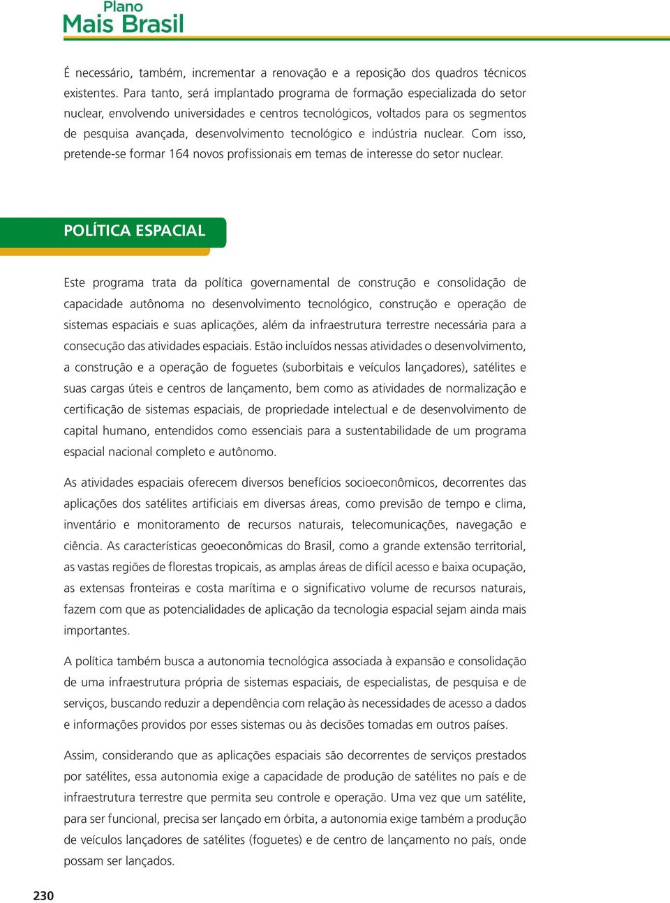 tecnológico e indústria nuclear. Com isso, pretende-se formar 164 novos profissionais em temas de interesse do setor nuclear.