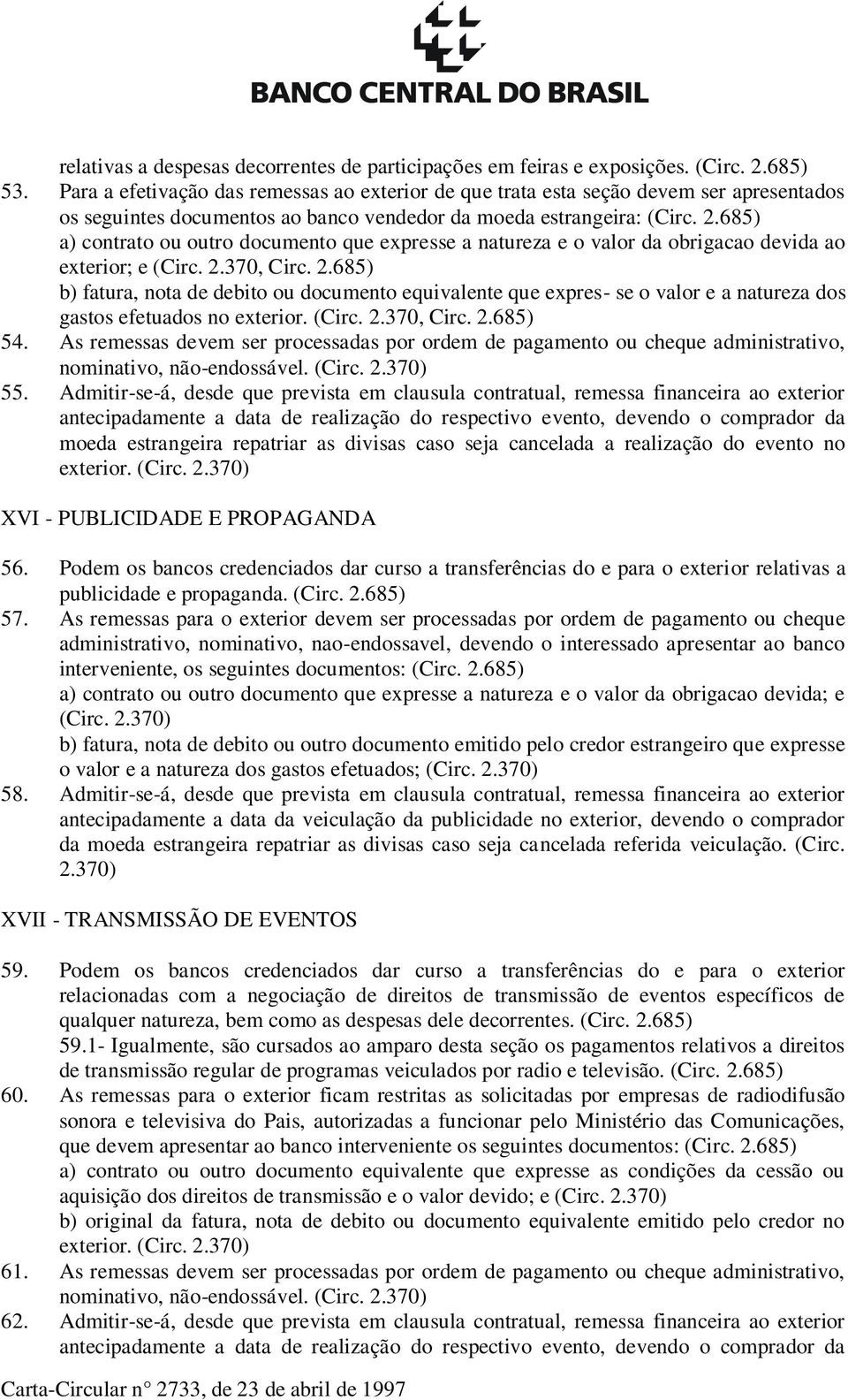 685) a) contrato ou outro documento que expresse a natureza e o valor da obrigacao devida ao exterior; e (Circ. 2.