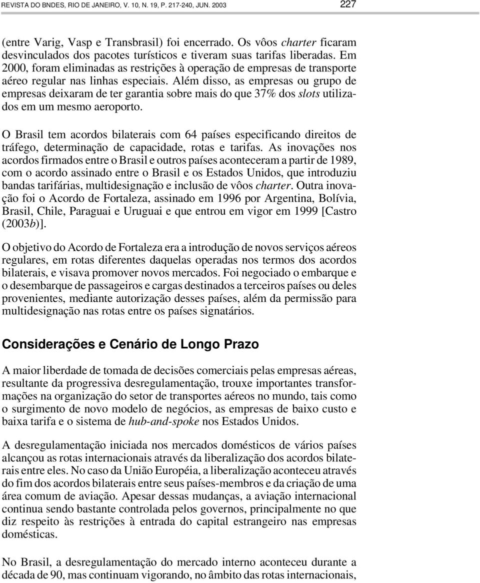 Em 2000, foram eliminadas as restrições à operação de empresas de transporte aéreo regular nas linhas especiais.