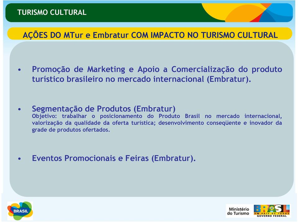 Segmentação de Produtos (Embratur) Objetivo: trabalhar o posicionamento do Produto Brasil no mercado internacional,