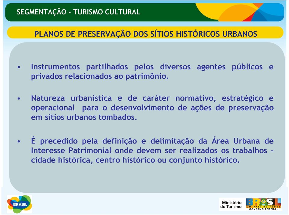 Natureza urbanística e de caráter normativo, estratégico e operacional para o desenvolvimento de ações de preservação em