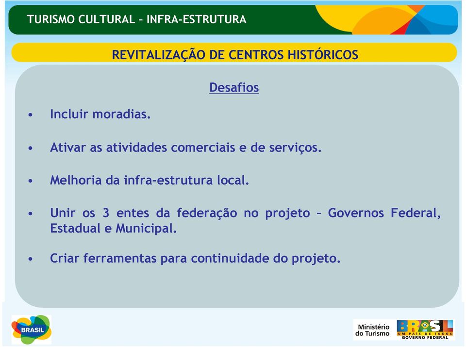 e de serviços. Melhoria da infra-estrutura local.