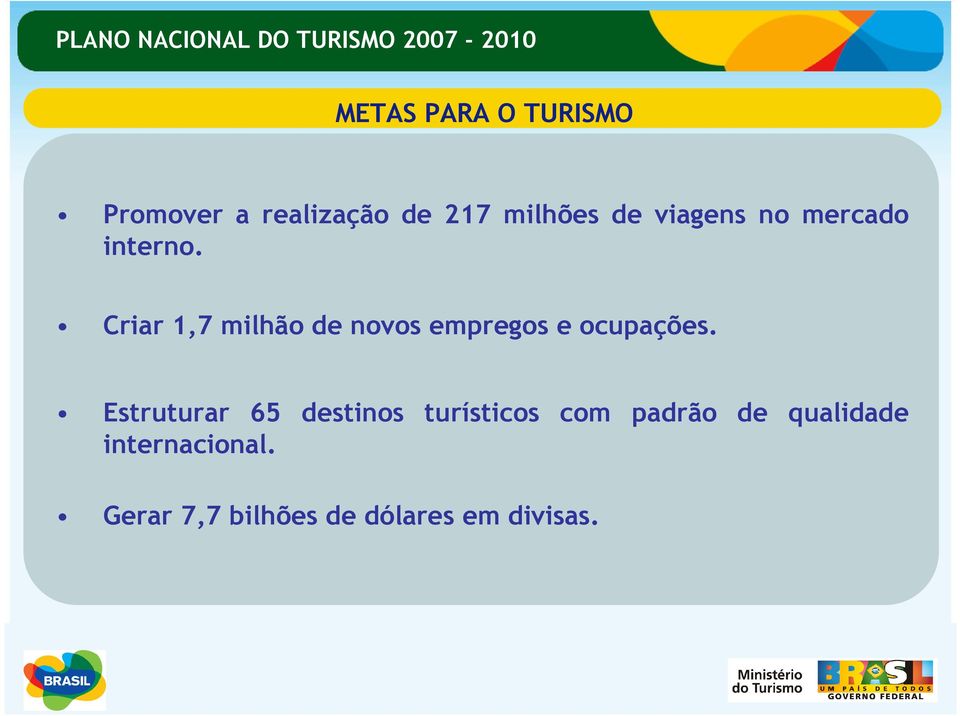 Criar 1,7 milhão de novos empregos e ocupações.