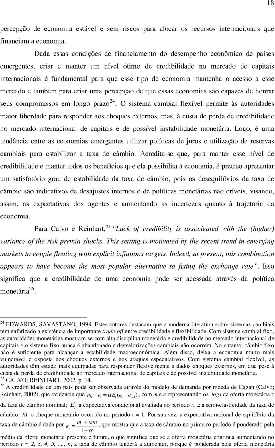 tipo de economia mantenha o acesso a esse mercado e também para criar uma percepção de que essas economias são capazes de honrar seus compromissos em longo prazo 24.