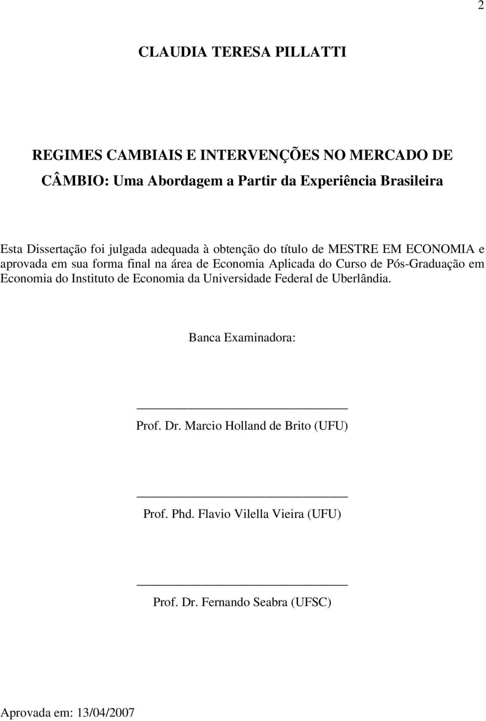 Aplicada do Curso de Pós-Graduação em Economia do Instituto de Economia da Universidade Federal de Uberlândia.