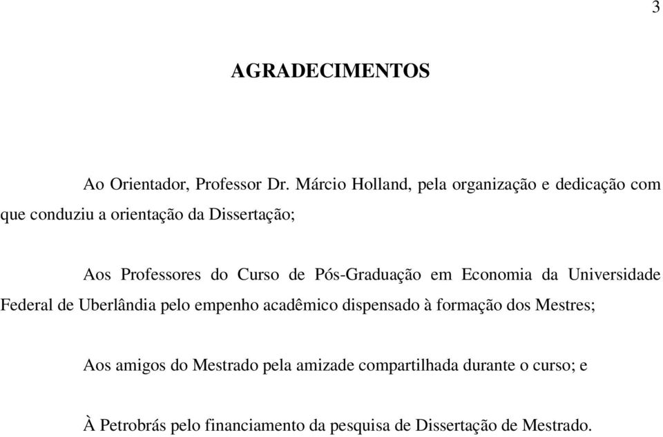do Curso de Pós-Graduação em Economia da Universidade Federal de Uberlândia pelo empenho acadêmico