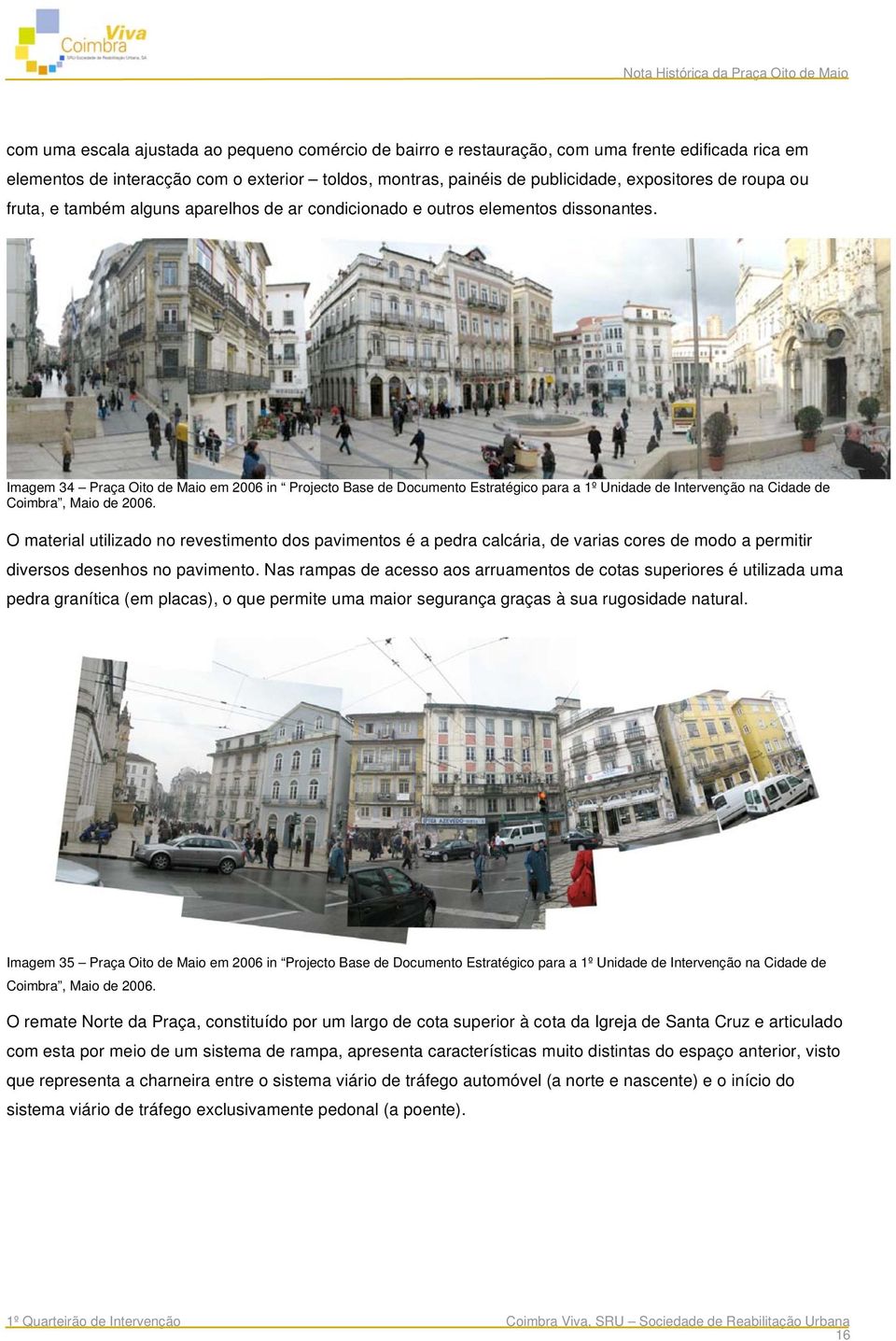 Imagem 34 Praça Oito de Maio em 2006 in Projecto Base de Documento Estratégico para a 1º Unidade de Intervenção na Cidade de Coimbra, Maio de 2006.