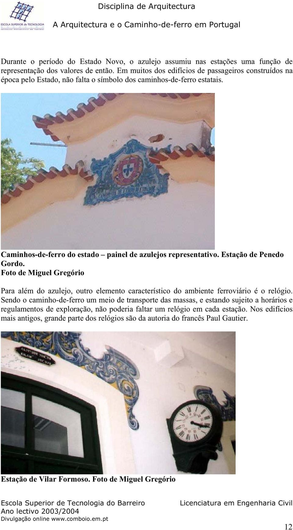 Estação de Penedo Gordo. Foto de Miguel Gregório Para além do azulejo, outro elemento característico do ambiente ferroviário é o relógio.