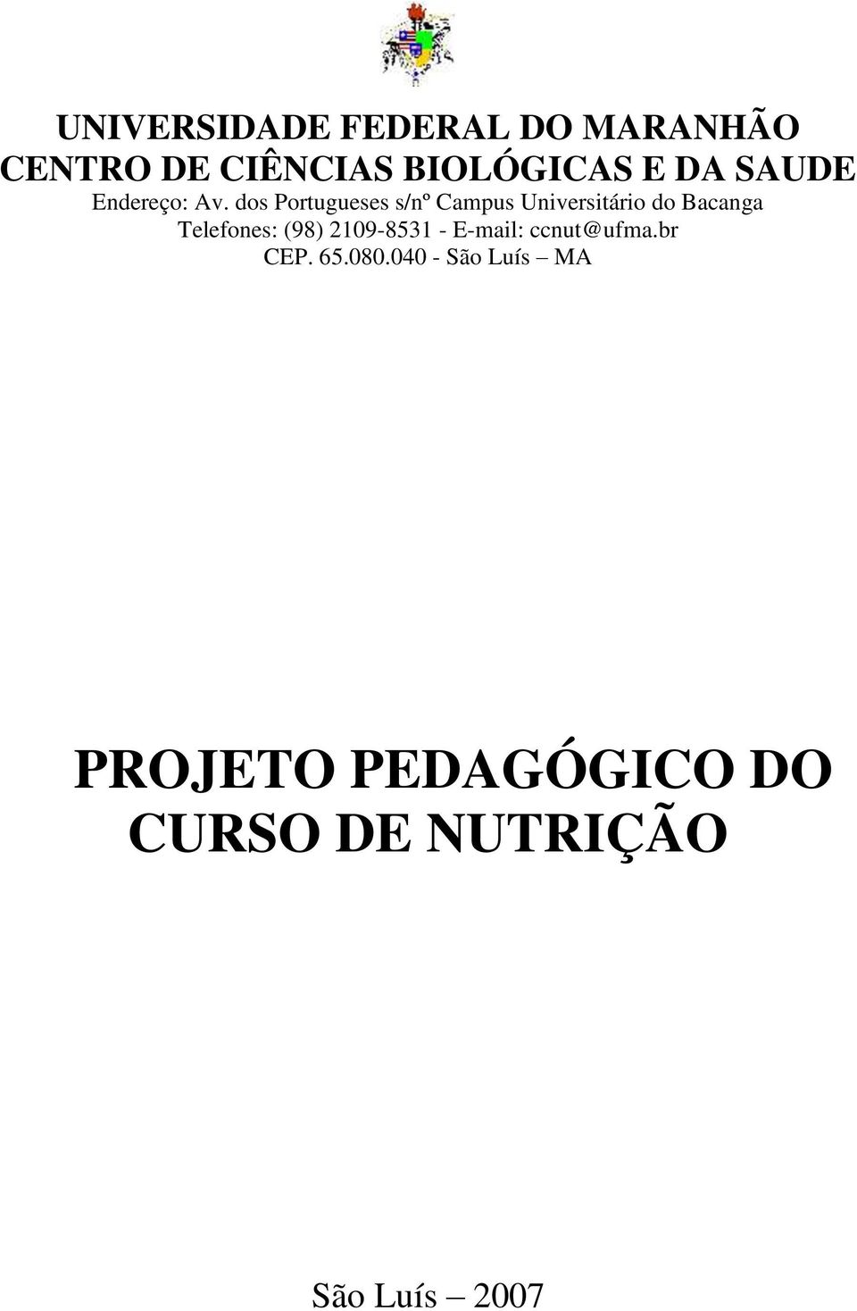 dos Portugueses s/nº Campus Universitário do Bacanga Telefones: (98)