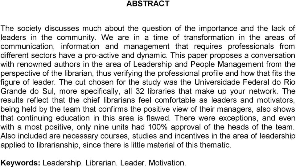 This paper proposes a conversation with renowned authors in the area of Leadership and People Management from the perspective of the librarian, thus verifying the professional profile and how that