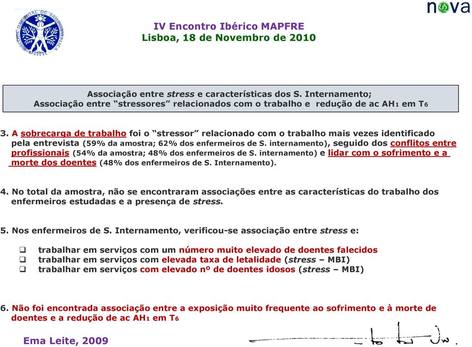 internamento), seguido dos conflitos entre profissionais (54% da amostra; 48% dos enfermeiros de S. internamento) e lidar com o sofrimento e a morte dos doentes (48% dos enfermeiros de S.