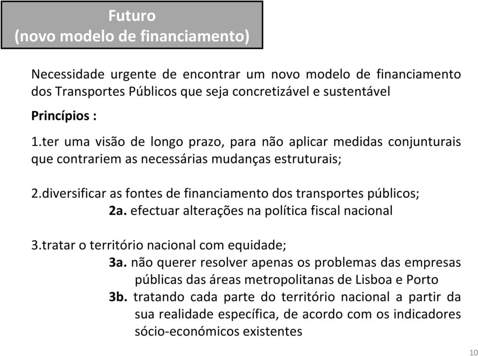 diversificar as fontes de financiamento dos transportes públicos; 2a. efectuar alterações na política fiscal nacional 3.tratar o território nacional com equidade; 3a.