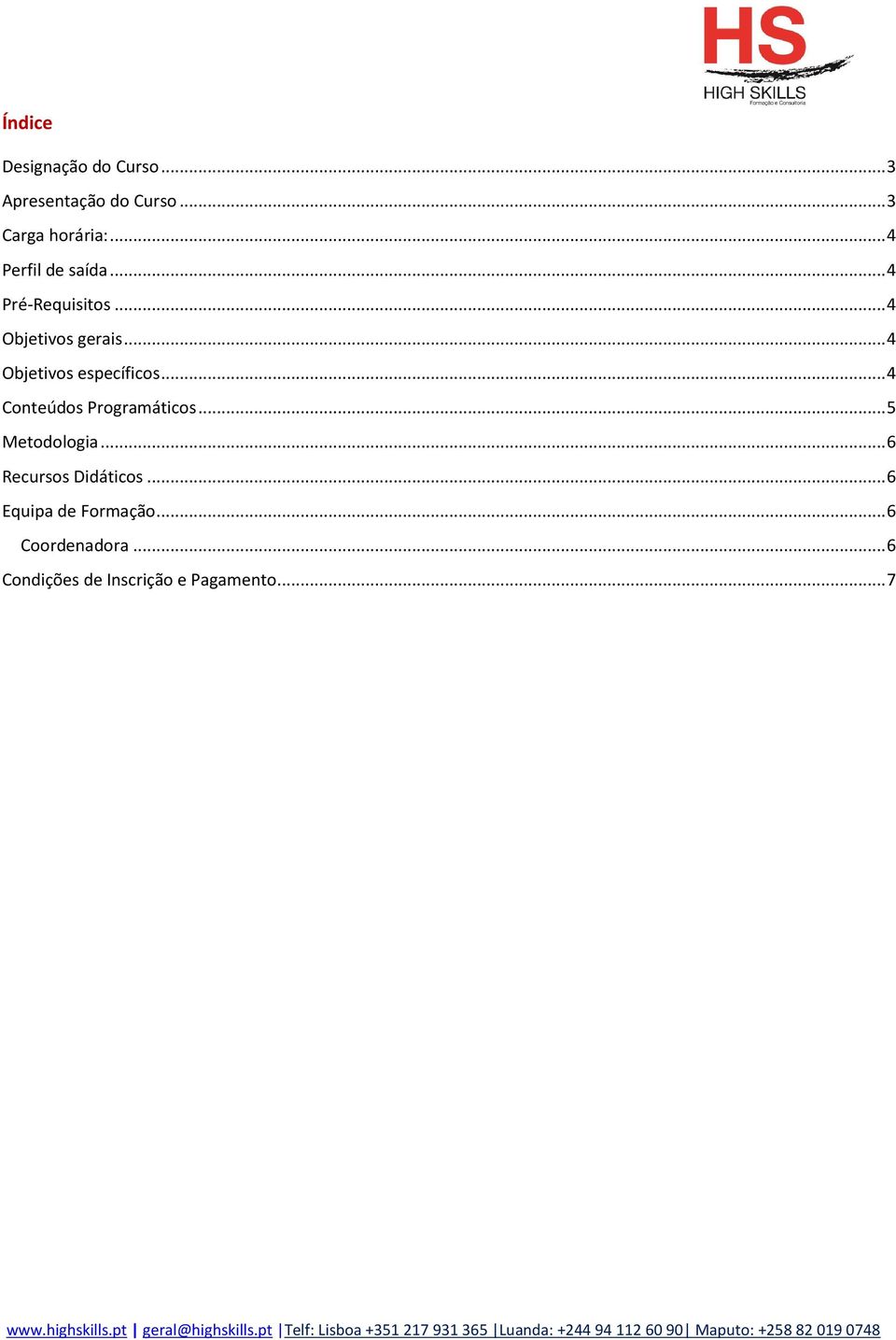 .. 4 Objetivos específicos... 4 Conteúdos Programáticos... 5 Metodologia.