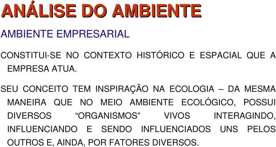 SEU CONCEITO TEM INSPIRAÇÃO NA ECOLOGIA DA MESMA MANEIRA QUE NO MEIO AMBIENTE