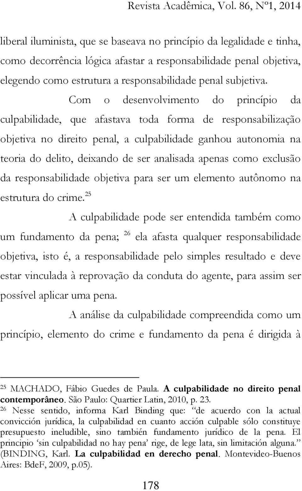 analisada apenas como exclusão da responsabilidade objetiva para ser um elemento autônomo na estrutura do crime.