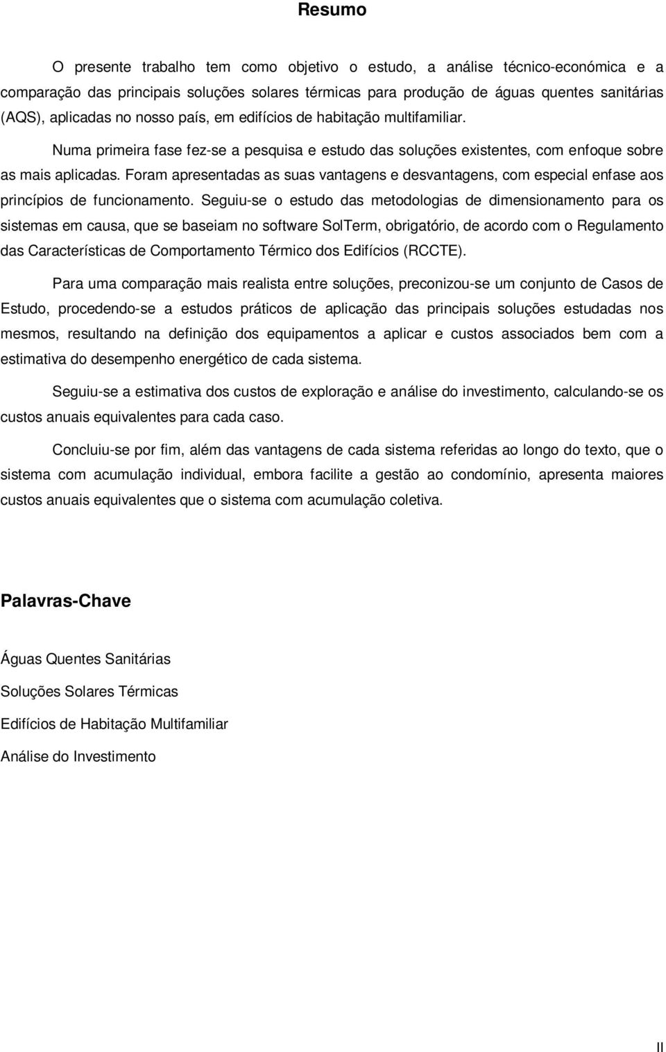 Foram apresentadas as suas vantagens e desvantagens, com especial enfase aos princípios de funcionamento.