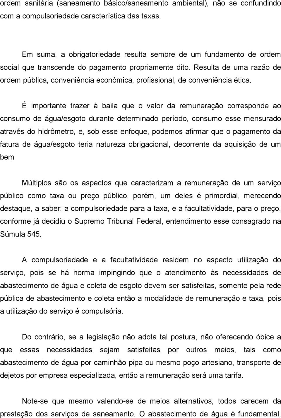 Resulta de uma razão de ordem pública, conveniência econômica, profissional, de conveniência ética.