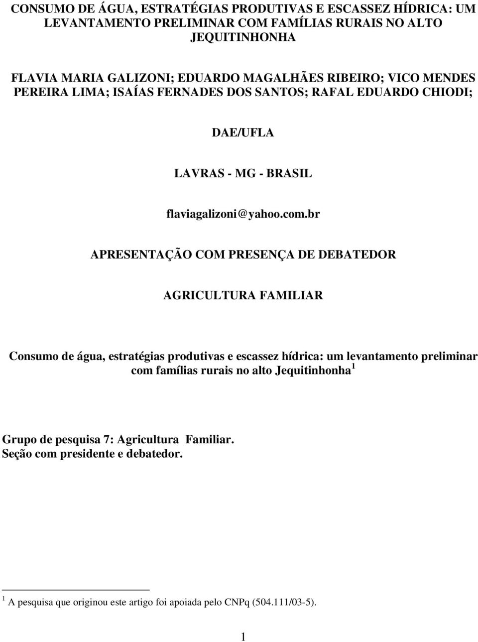 br APRESENTAÇÃO COM PRESENÇA DE DEBATEDOR AGRICULTURA FAMILIAR Consumo de água, estratégias produtivas e escassez hídrica: um levantamento preliminar com famílias