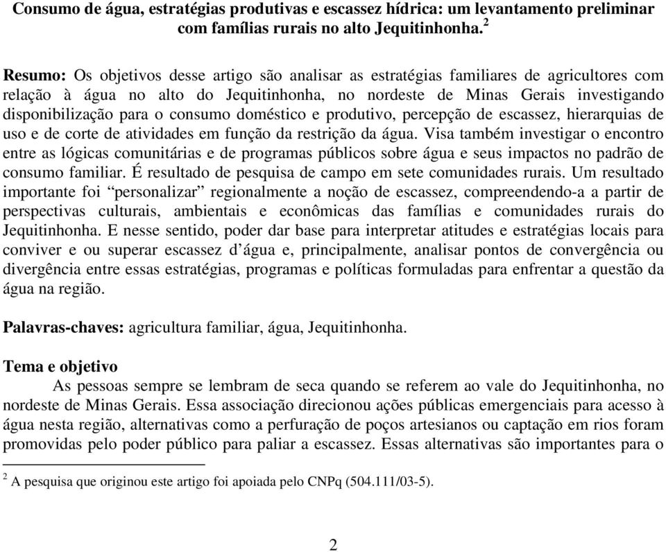 o consumo doméstico e produtivo, percepção de escassez, hierarquias de uso e de corte de atividades em função da restrição da água.