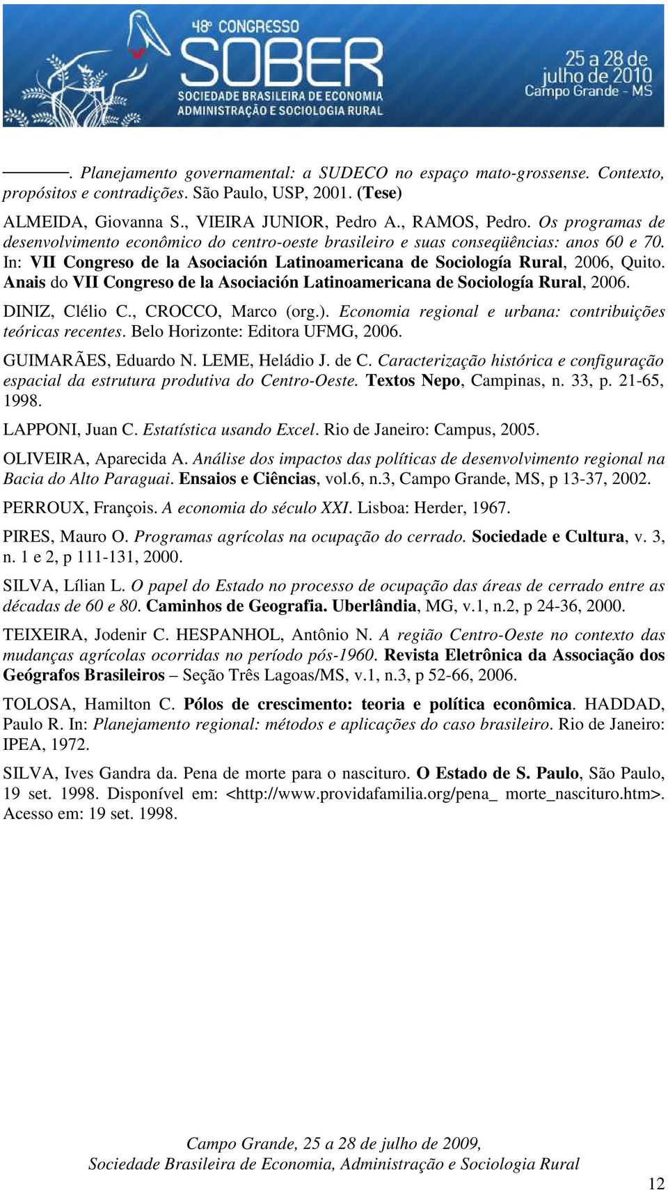 Anais do VII Congreso de la Asociación Latinoamericana de Sociología Rural, 2006. DINIZ, Clélio C., CROCCO, Marco (org.). Economia regional e urbana: contribuições teóricas recentes.