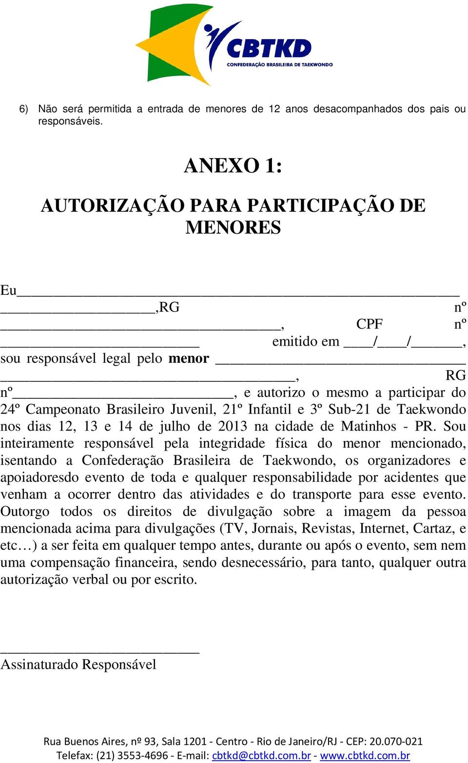 Infantil e 3º Sub-21 de Taekwondo nos dias 12, 13 e 14 de julho de 2013 na cidade de Matinhos - PR.