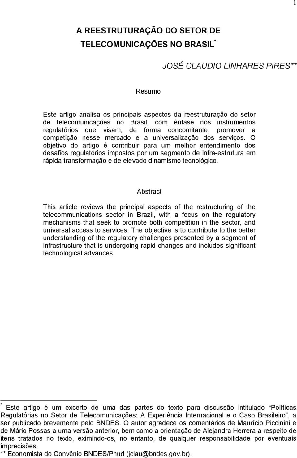 O objetivo do artigo é contribuir para um melhor entendimento dos desafios regulatórios impostos por um segmento de infra-estrutura em rápida transformação e de elevado dinamismo tecnológico.