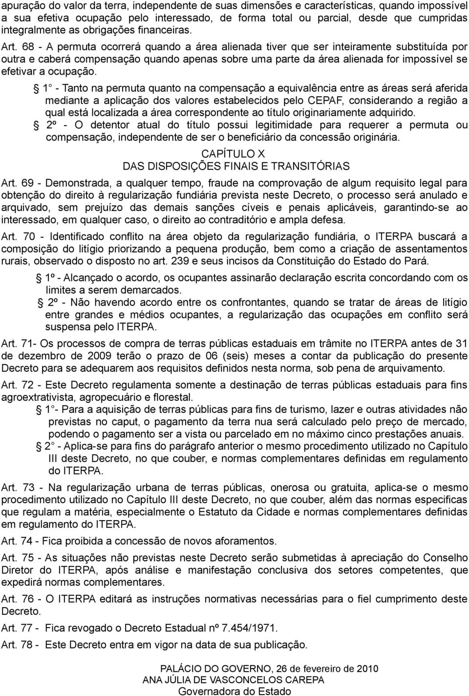 68 - A permuta ocorrerá quando a área alienada tiver que ser inteiramente substituída por outra e caberá compensação quando apenas sobre uma parte da área alienada for impossível se efetivar a