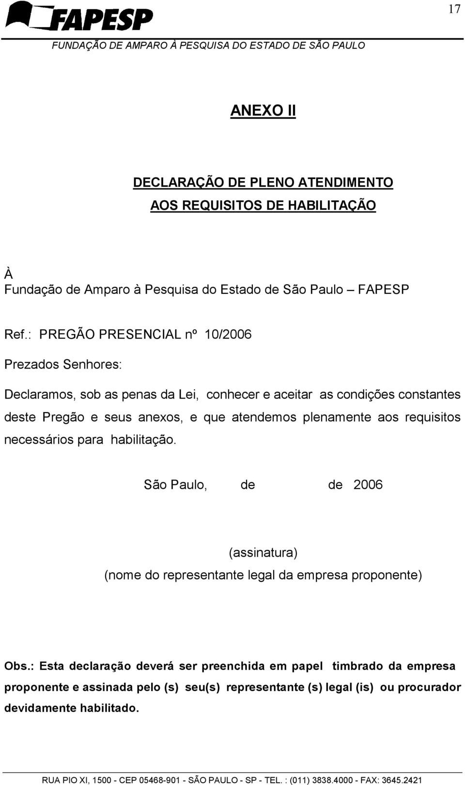 que atendemos plenamente aos requisitos necessários para habilitação.