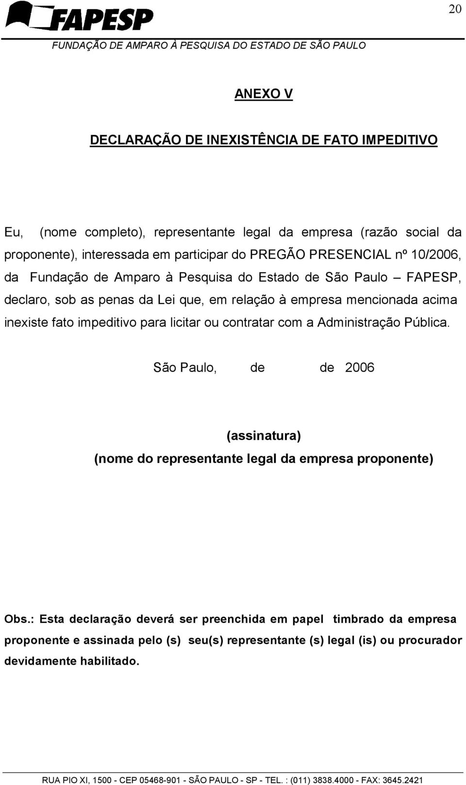 inexiste fato impeditivo para licitar ou contratar com a Administração Pública.