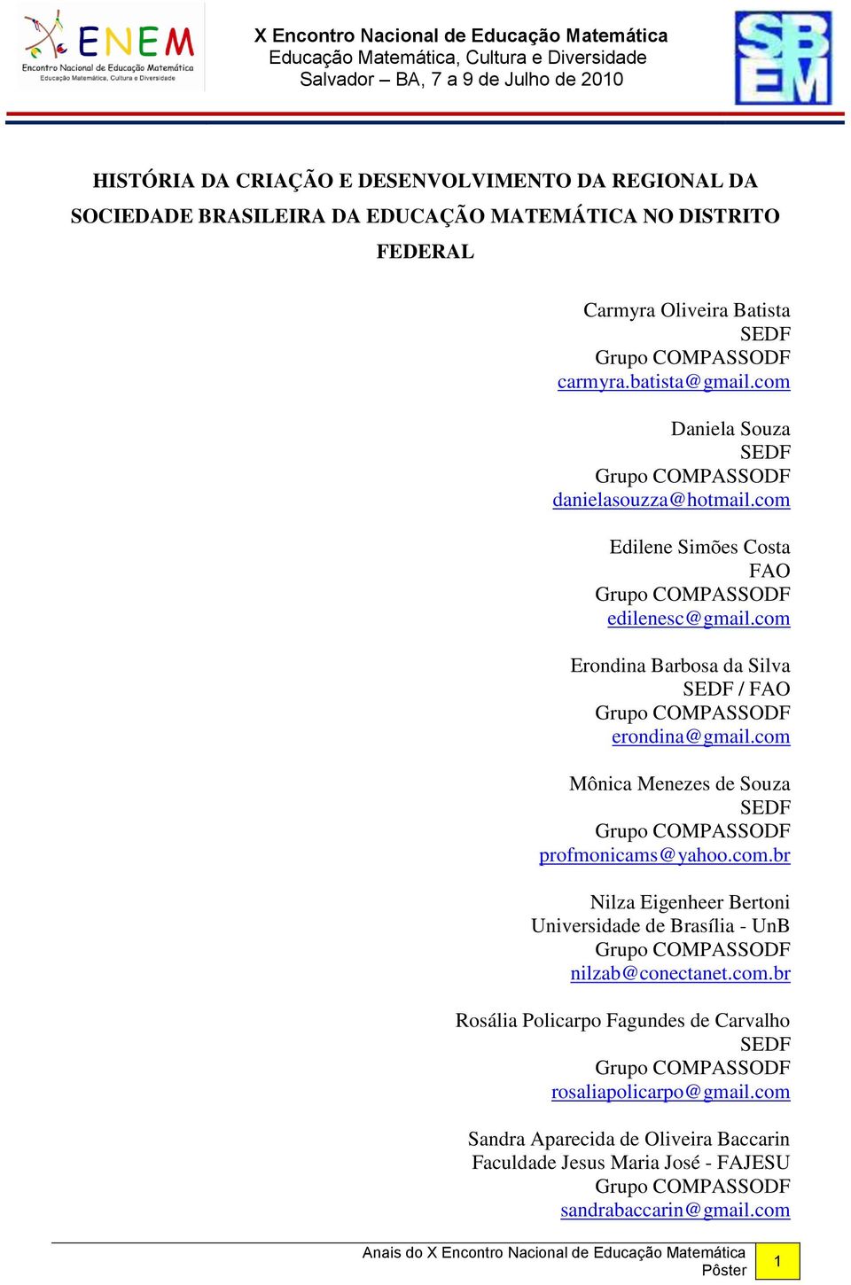 com Erondina Barbosa da Silva SEDF / FAO erondina@gmail.com Mônica Menezes de Souza SEDF profmonicams@yahoo.com.br Nilza Eigenheer Bertoni Universidade de Brasília - UnB nilzab@conectanet.