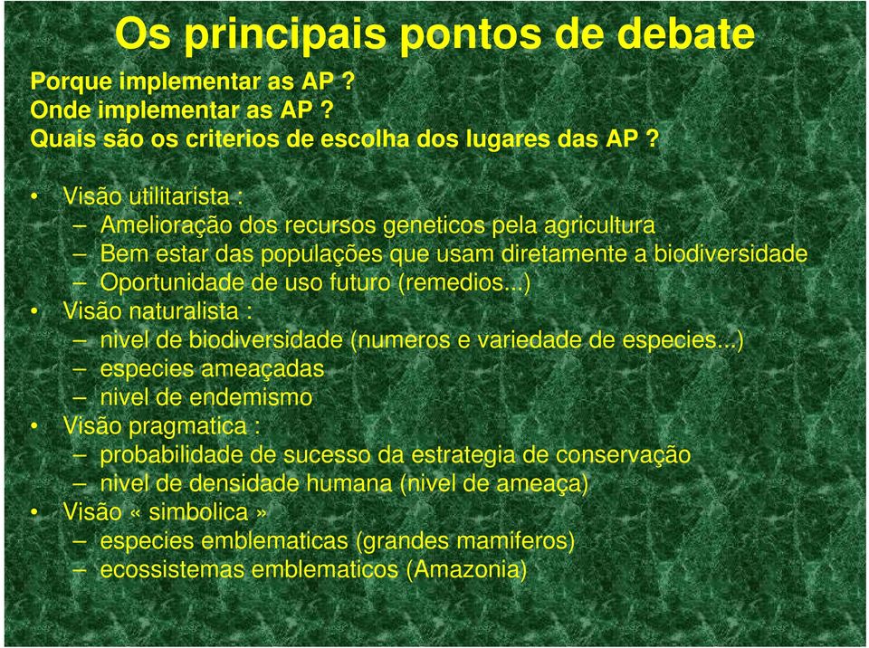 futuro (remedios...) Visão naturalista : nivel de biodiversidade (numeros e variedade de especies.