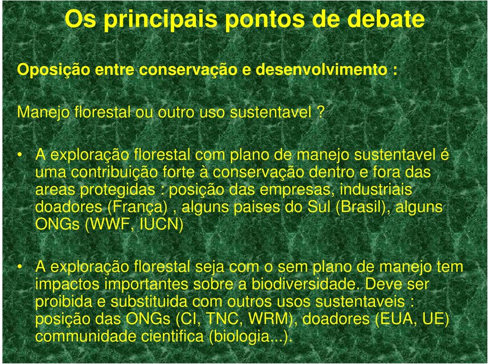 industriais doadores (França), alguns paises do Sul (Brasil), alguns ONGs (WWF, IUCN) A exploração florestal seja com o sem plano de manejo tem impactos