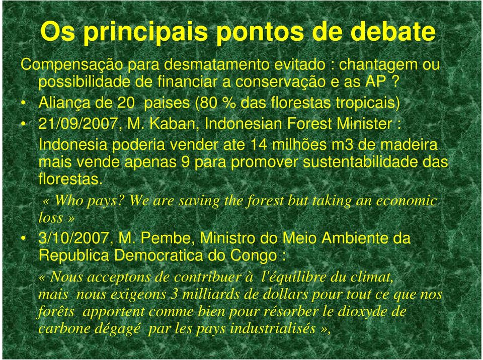 Kaban, Indonesian Forest Minister : Indonesia poderia vender ate 14 milhões m3 de madeira mais vende apenas 9 para promover sustentabilidade das florestas. «Who pays?