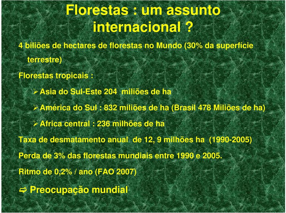 Sul-Este 204 miliões de ha América do Sul : 832 miliões de ha (Brasil 478 Miliões de ha) Africa central :