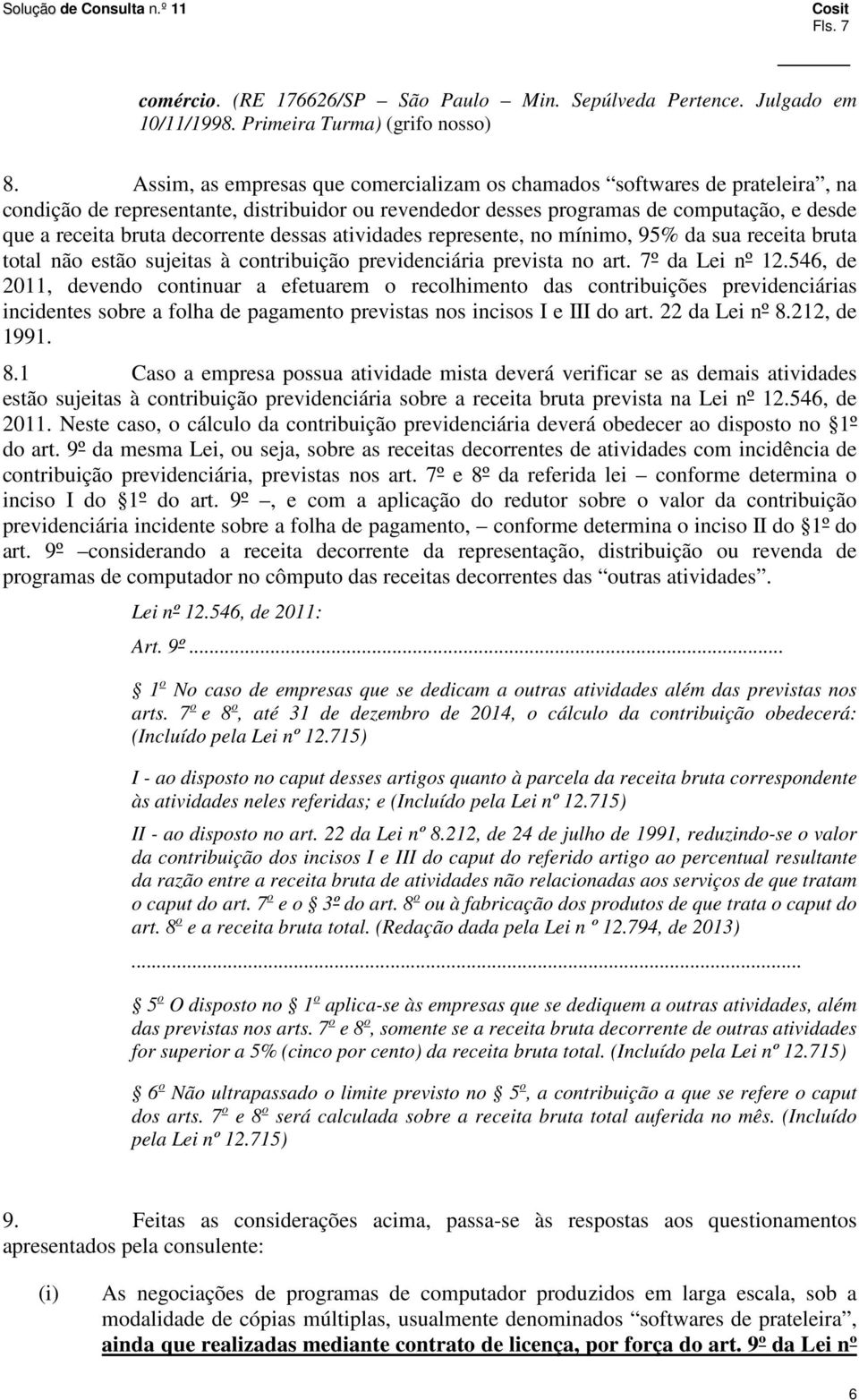 decorrente dessas atividades represente, no mínimo, 95% da sua receita bruta total não estão sujeitas à contribuição previdenciária prevista no art. 7º da Lei nº 12.