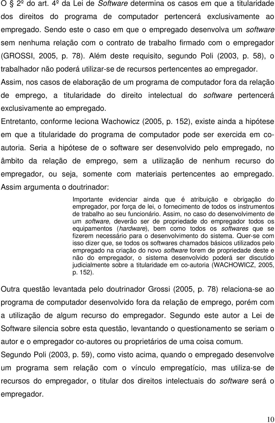 58), o trabalhador não poderá utilizar-se de recursos pertencentes ao empregador.