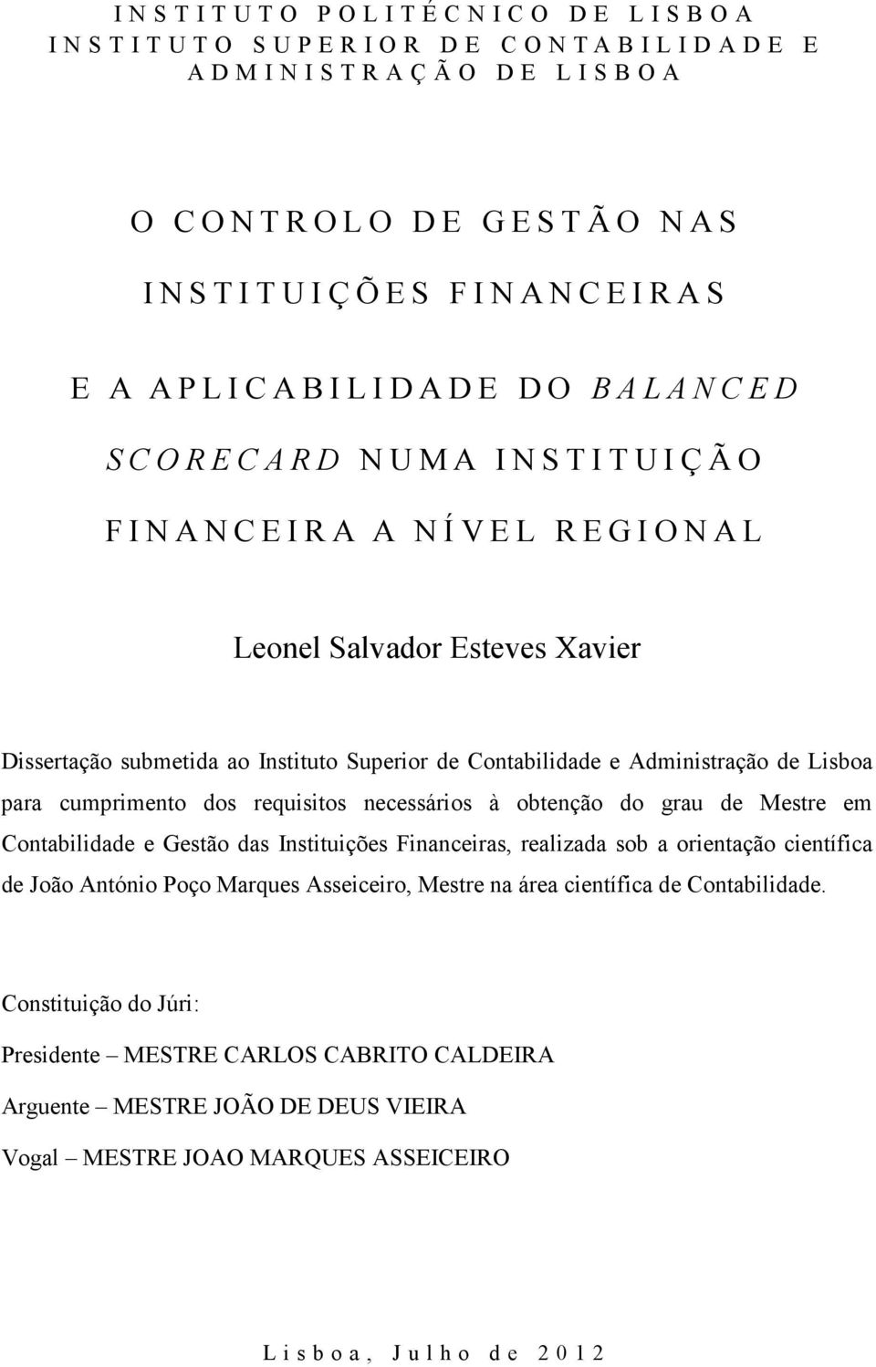 Leonel Salvador Esteves Xavier Dissertação submetida ao Instituto Superior de Contabilidade e Administração de Lisboa para cumprimento dos requisitos necessários à obtenção do grau de Mestre em