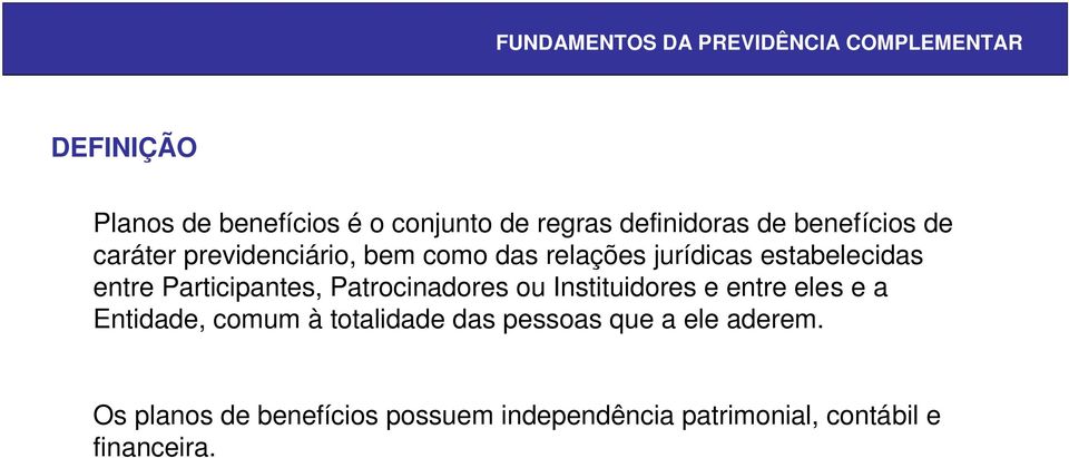 Patrocinadores ou Instituidores e entre eles e a Entidade, comum à totalidade das pessoas