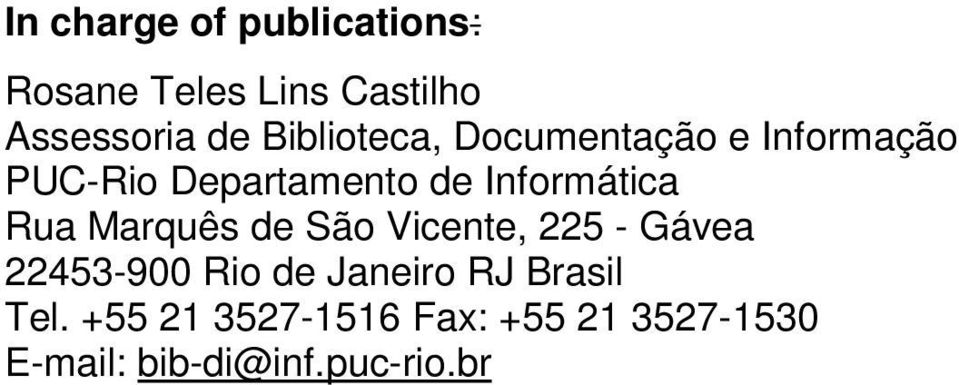 Informática Rua Marquês de São Vicente, 225 - Gávea 22453-900 Rio de
