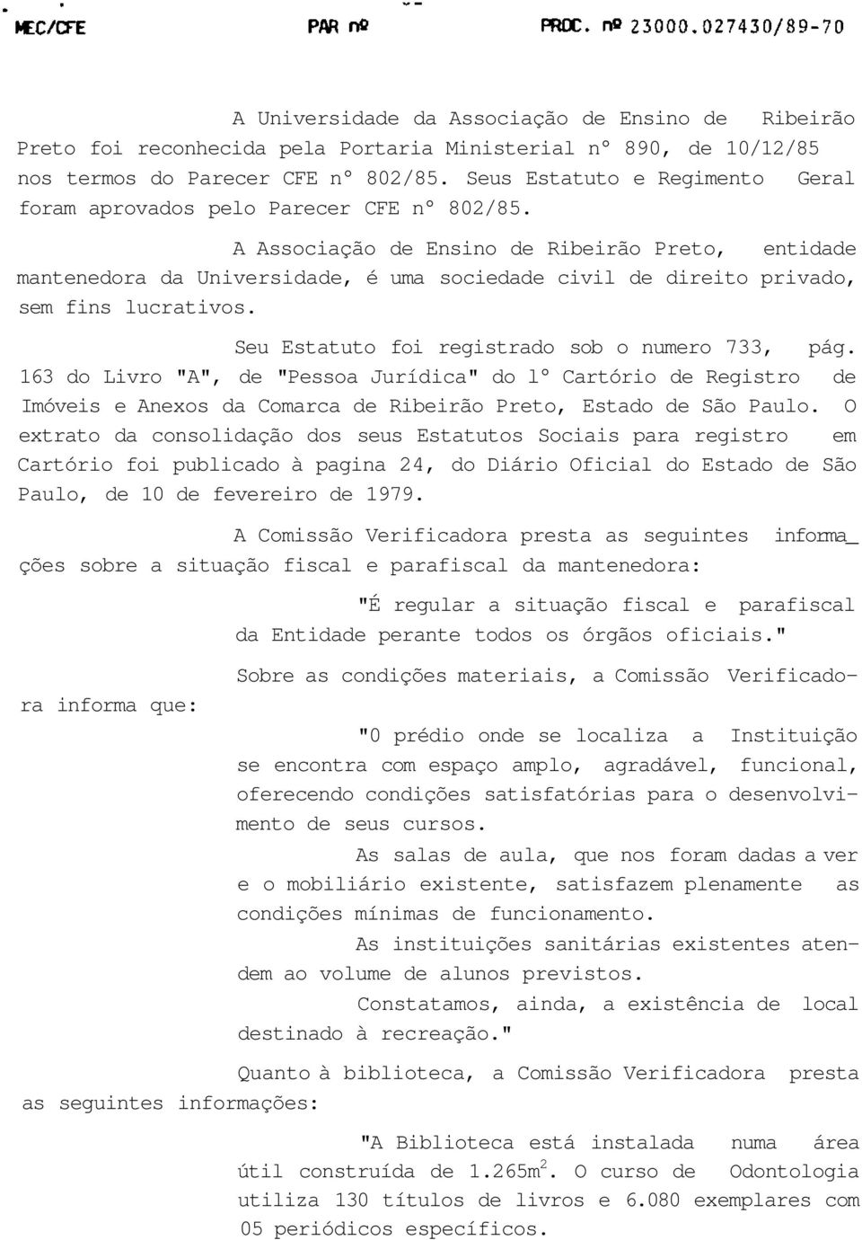 A Associação de Ensino de Ribeirão Preto, entidade mantenedora da Universidade, é uma sociedade civil de direito privado, sem fins lucrativos. Seu Estatuto foi registrado sob o numero 733, pág.