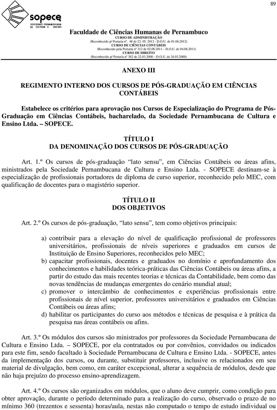 º Os cursos de pós-graduação lato sensu, em Ciências Contábeis ou áreas afins, ministrados pela Sociedade Pernambucana de Cultura e Ensino Ltda.