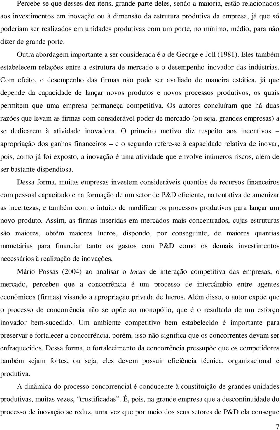 Eles também estabelecem relações entre a estrutura de mercado e o desempenho inovador das indústrias.